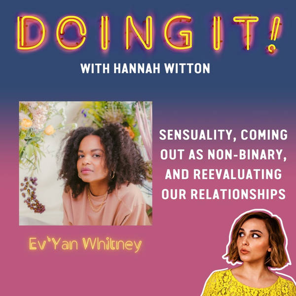 Sensuality, Coming Out as Non-Binary and Re-Evaluating Our Relationships with Ev'Yan Whitney