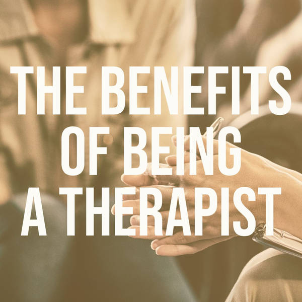 The Benefits of Being a Therapist (2016 Rerun)