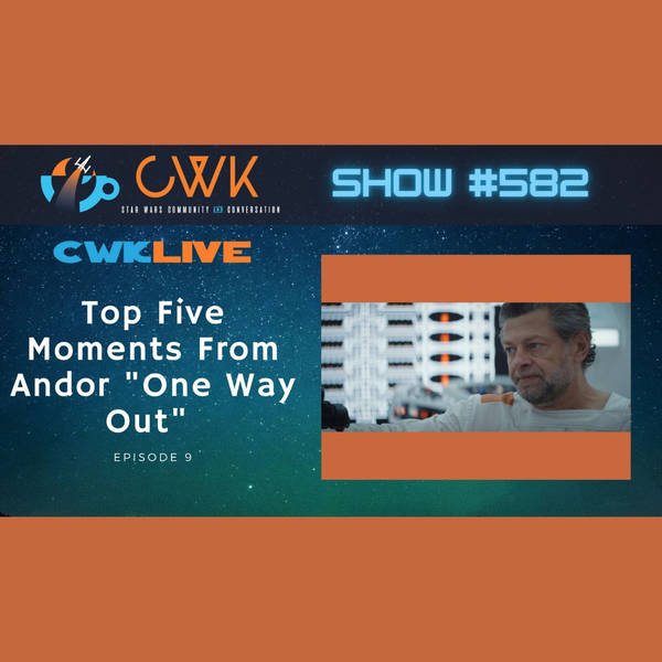 CWK Show #582 LIVE: Top Five Moments From Andor "One Way Out"