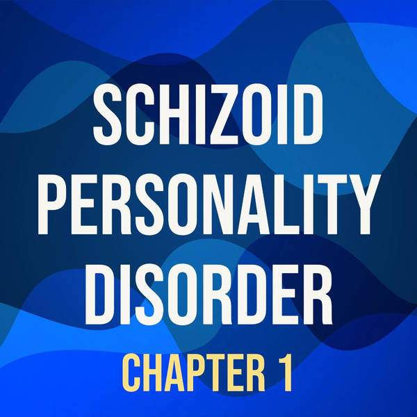 Schizoid Personality Disorder Deep Dive (Chapter 1)