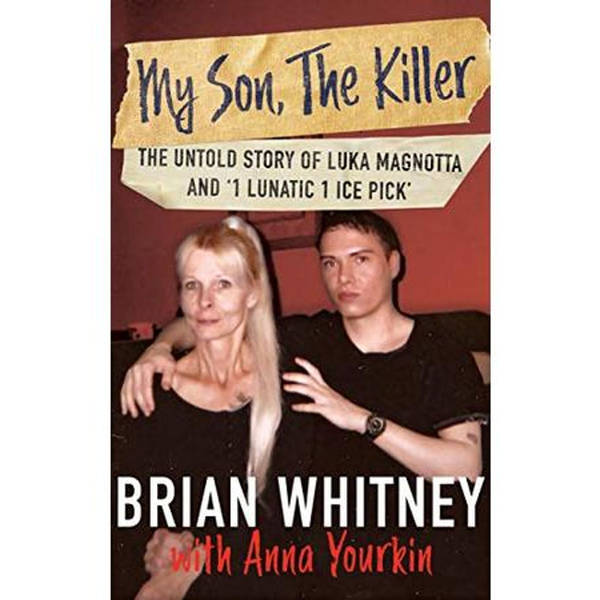 MY SON, THE KILLER-The Untold Story of Luka Magnotta-Brian Whitney
