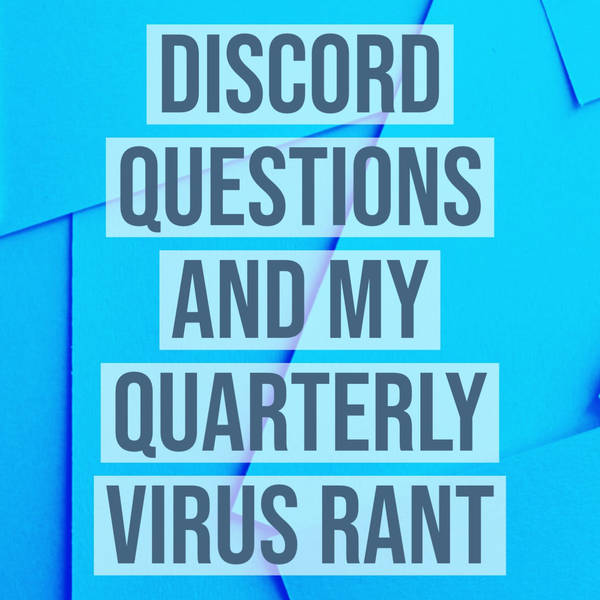 Discord Questions and My Quarterly Virus Rant