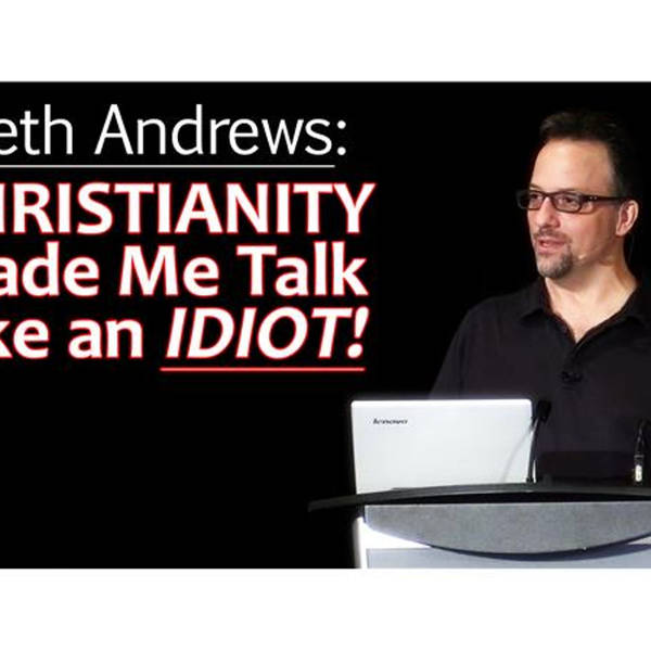 Seth Andrews: Christianity Made Me Talk Like an Idiot!