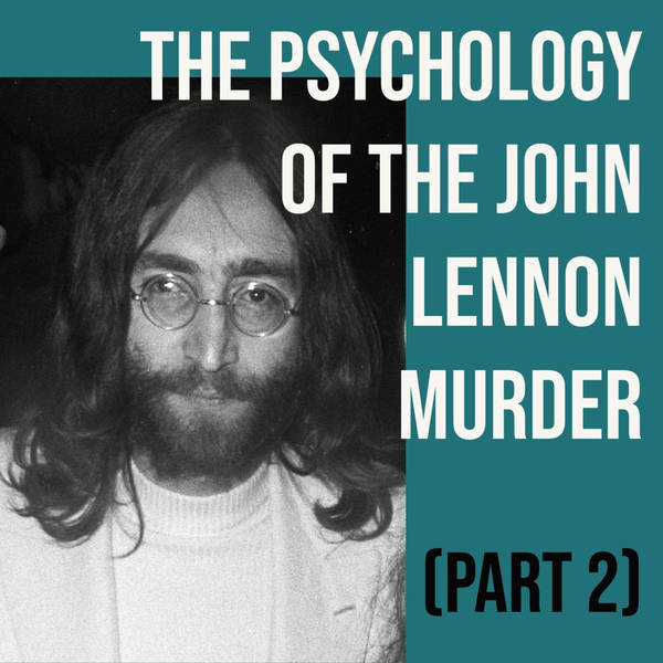 The Psychology of the John Lennon Murder (Part 2)