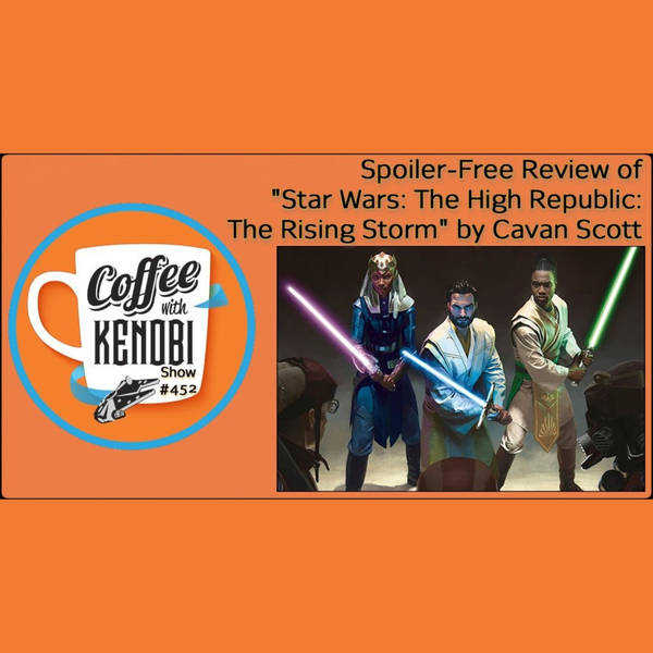 CWK Show #452: Star Wars The High Republic The Rising Storm & Our Top Five Spoiler-Free Moments