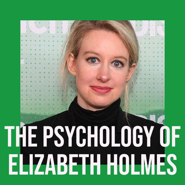 The Psychology of Elizabeth Holmes (2019 Rerun)