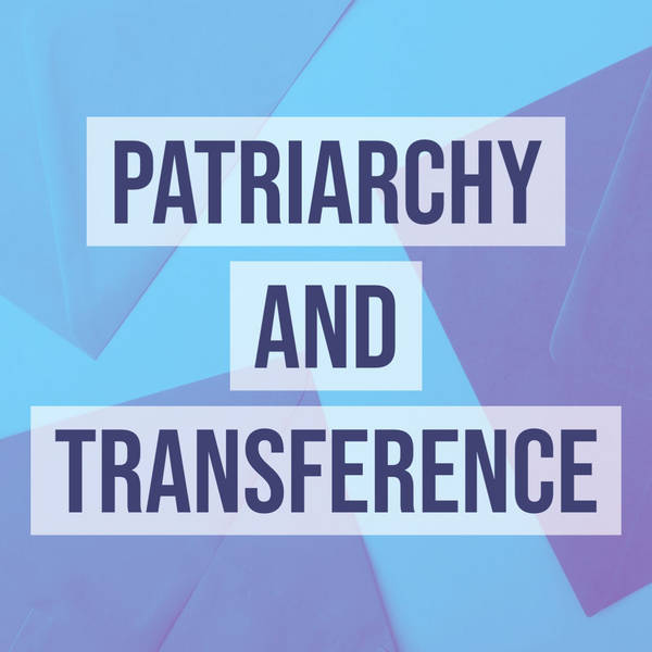Patriarchy & Transference