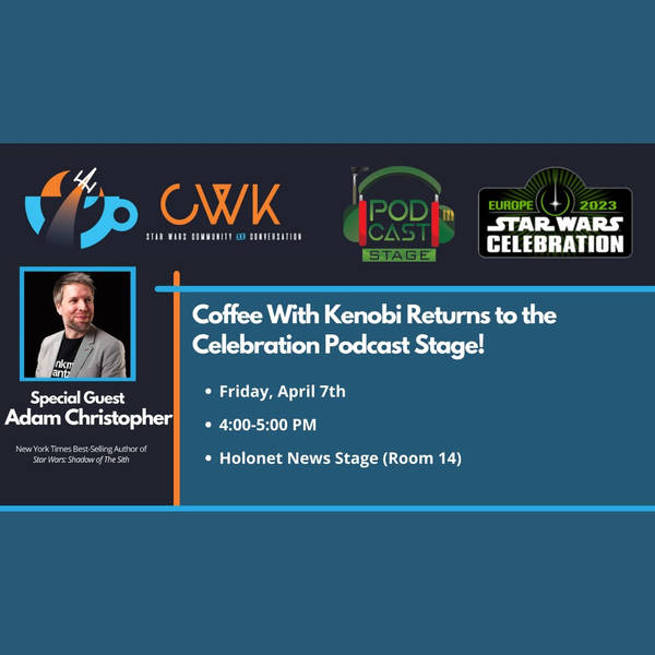 CWK Show #638: Star Wars Celebration Europe Podcast Stage (2023)