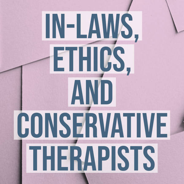 In-Laws, Ethics, and Conservative Therapists