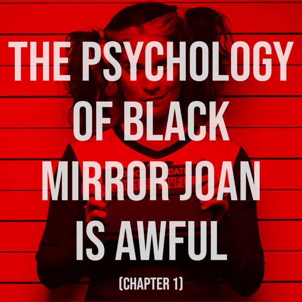 The Psychology of Black Mirror - Joan Is Awful (Chapter 1)