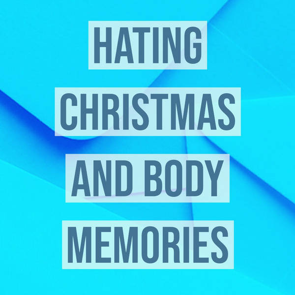 Hating Christmas and Body Memories