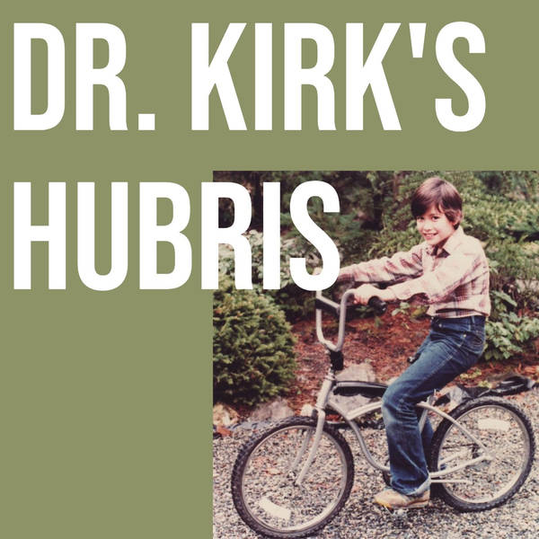 Dr Kirk's Hubris