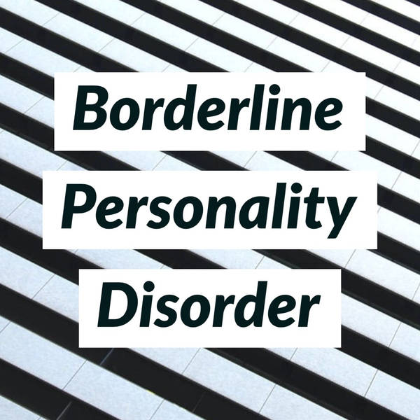 Borderline Personality Disorder - (Deep Dive) (2015 Rerun)