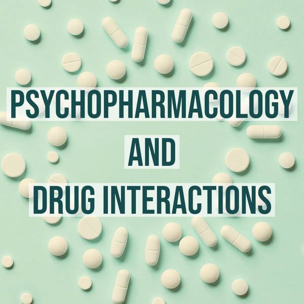 Psychopharmacology and Drug Interactions (2016 Rerun)