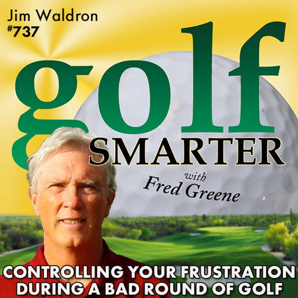 Controlling Your Frustration During a Bad Round of Golf with our "Yoda of Yips" Jim Waldron