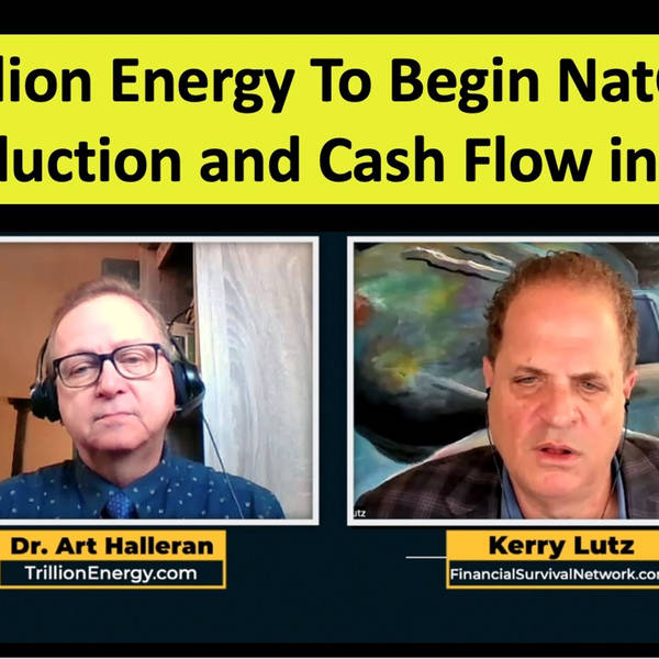 Trillion Energy to Begin NatGas Production and Cash Flow in July with CEO Art Halleran