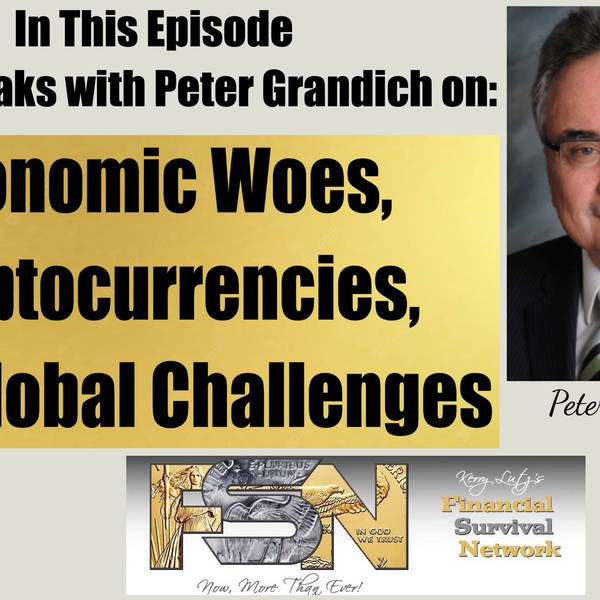 Economic Woes, Cryptocurrencies, and Global Challenges - Peter Grandich #5983