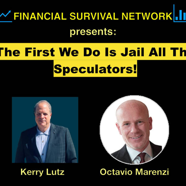 The First We Do Is Jail All The Speculators!  - Octavio Marenzi #5329