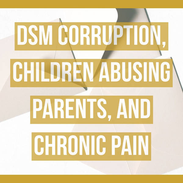 DSM Corruption, Children Abusing Parents, and Chronic Pain
