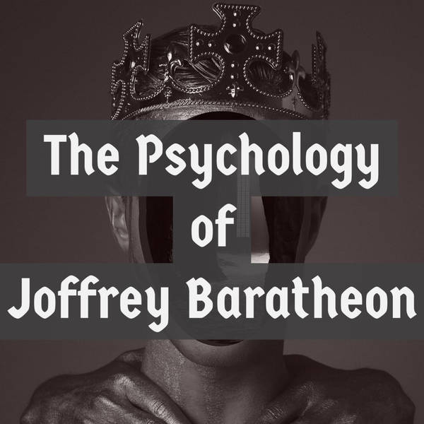 The Psychology of Joffrey Baratheon (2014 Rerun)