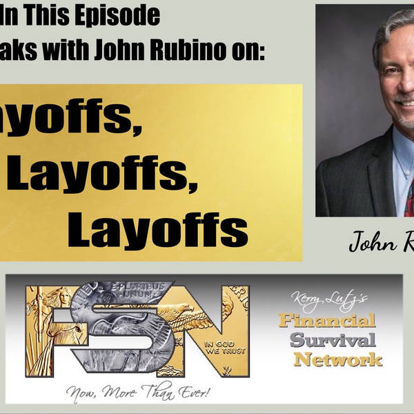 Layoffs, Layoffs, Layoffs with John Rubino #5795