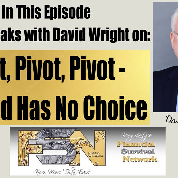 Pivot, Pivot, Pivot - The Fed Has No Choice -- David Wright #5909
