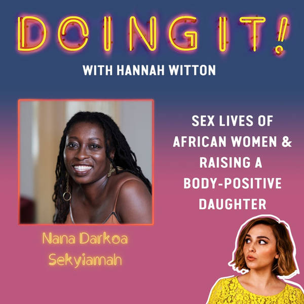 Sex Lives of African Women and Raising a Body-Positive Daughter with Nana Darkoa Sekyiamah