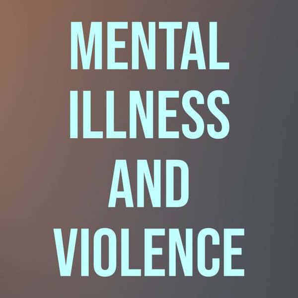Mental Illness and Violence (2017 Rerun)