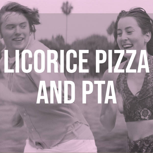 Licorice Pizza and PTA