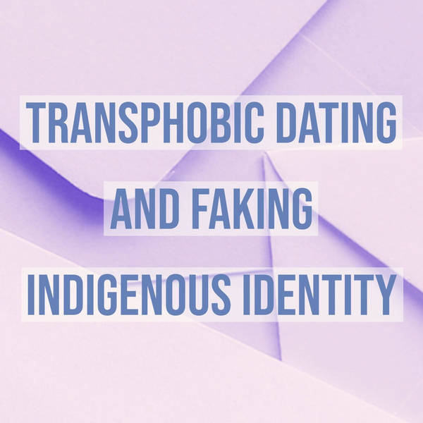 Transphobic dating and faking Indigenous identity