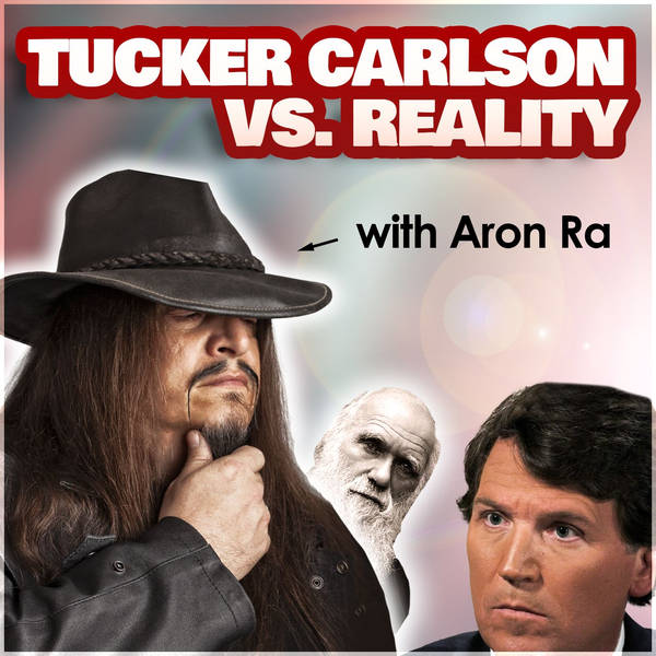 Tucker Carlson VS. Reality (with Aron Ra)