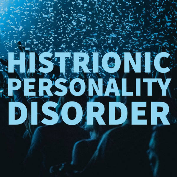 Histrionic Personality Disorder (Deep Dive) (2016 Rerun)