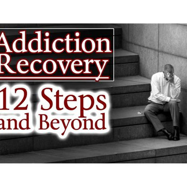 Addiction Recovery: 12 Steps and Beyond