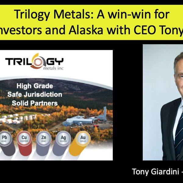 Trilogy Metals: A win-win for Locals, Investors and Alaska with CEO Tony Giardini