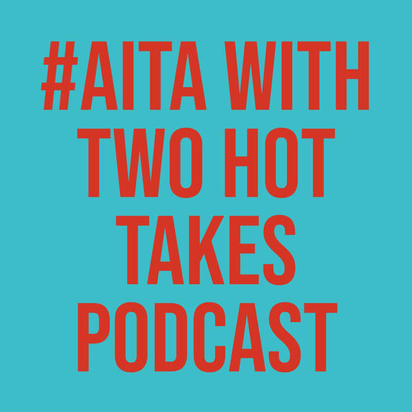 #AITA with Two Hot Takes Podcast