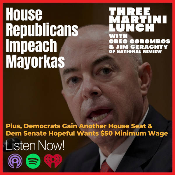Mayorkas Impeached, Dems Gain House Seat, $50 Minimum Wage?