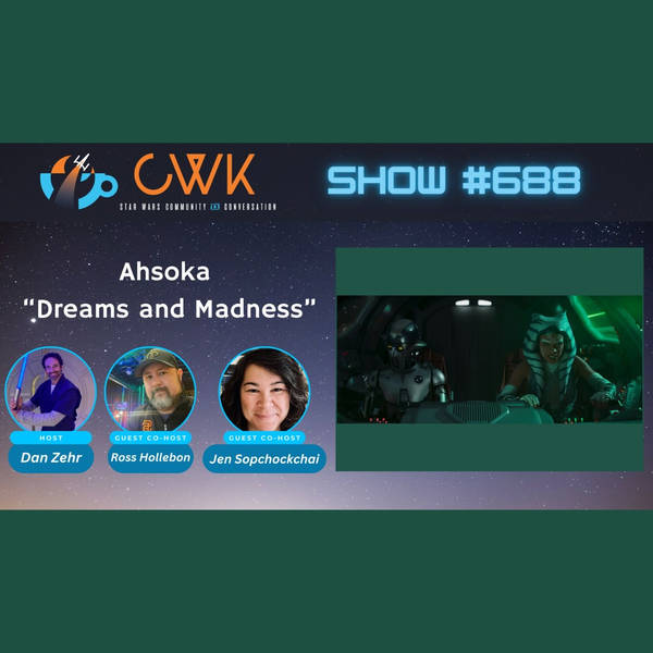 CWK Show #688 Ahsoka- "Dreams and Madness"