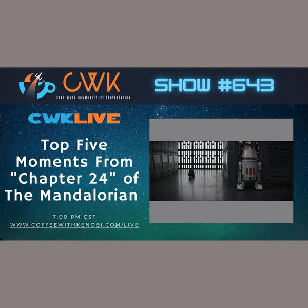 CWK Show #643 LIVE: Top 5 Moments from The Mandalorian "The Return"