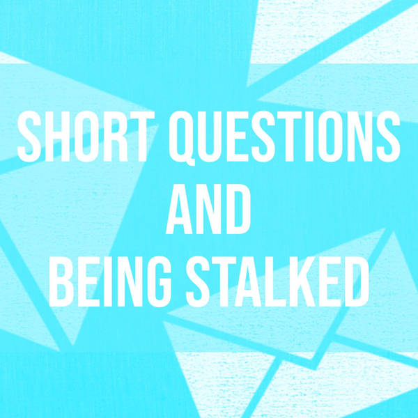 Short Questions and Being Stalked