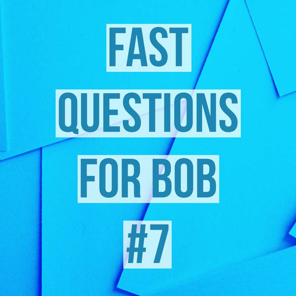 Fast Questions for Bob #7