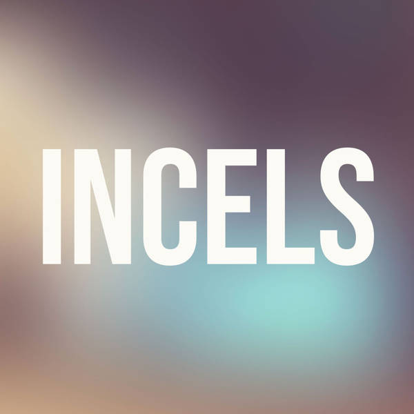Incels (2018 Rerun)