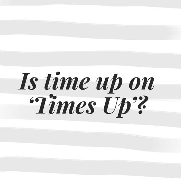 The Lifestyle Edit Podcast Ep 13 - Is time up on 'Times Up'?
