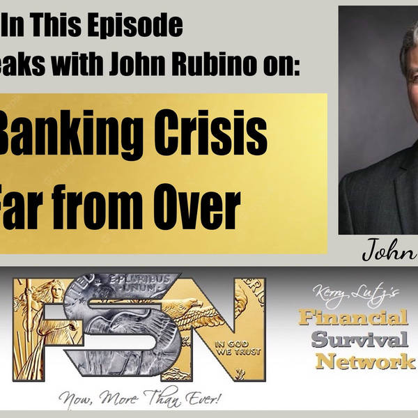 The Banking Crisis is Far from Over - John Rubino  #5804