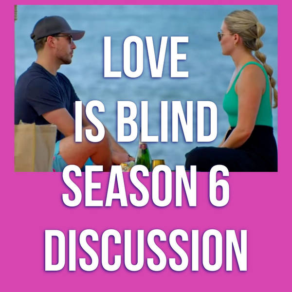Love Is Blind Season 6 Discussion