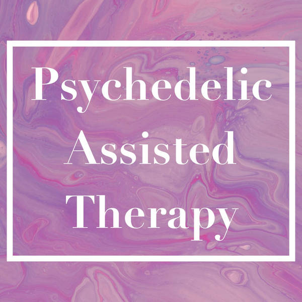 Psychedelic Assisted Therapy (2020 Rerun)