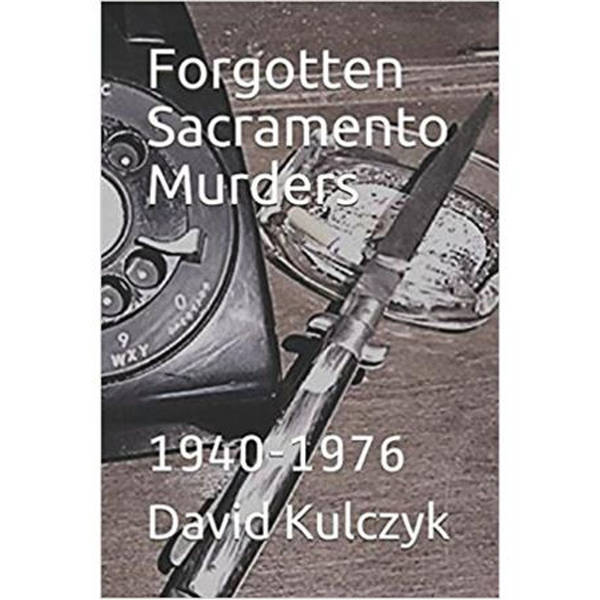 FORGOTTEN SACRAMENTO MURDERS-David Kulczyk