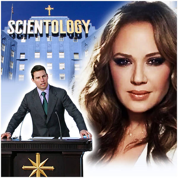 Leah Remini, Tom Cruise, and the "Space Opera" of Scientology (with guest Tony Ortega)