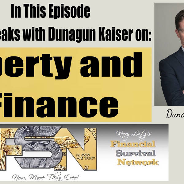 Liberty and Finance's Dunagun Kaiser Speaks #5869
