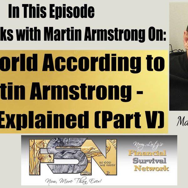 The World According to Martin Armstrong -- WW3 Explained (Part V)  #5928