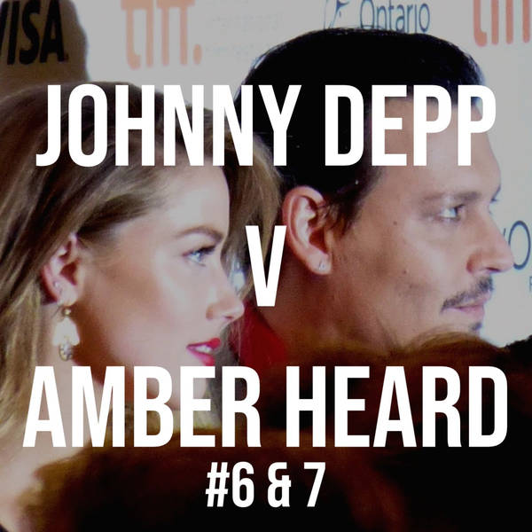 Johnny Depp v Amber Heard #6 & #7